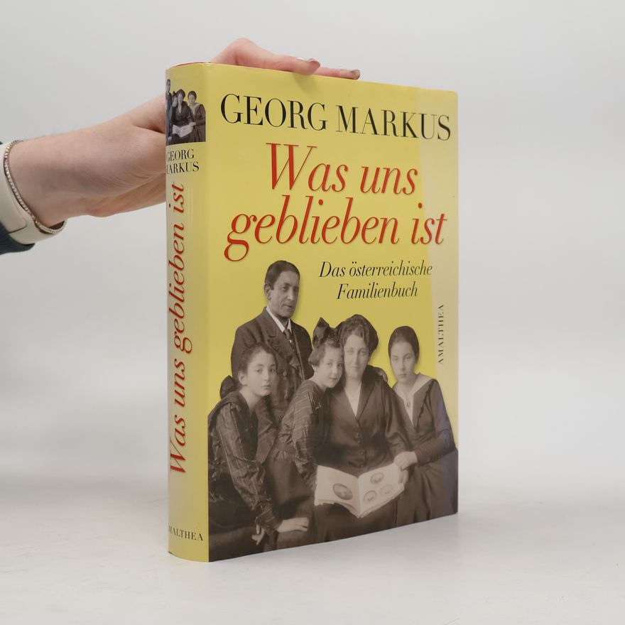 Georg Markus Was uns geblieben ist : das österreichische Familienbuch