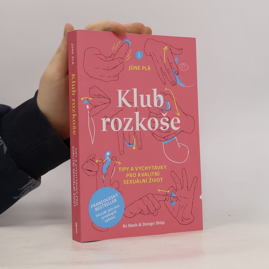 Jüne Plã Klub rozkoše : tipy a vychytávky pro kvalitní sexuální život