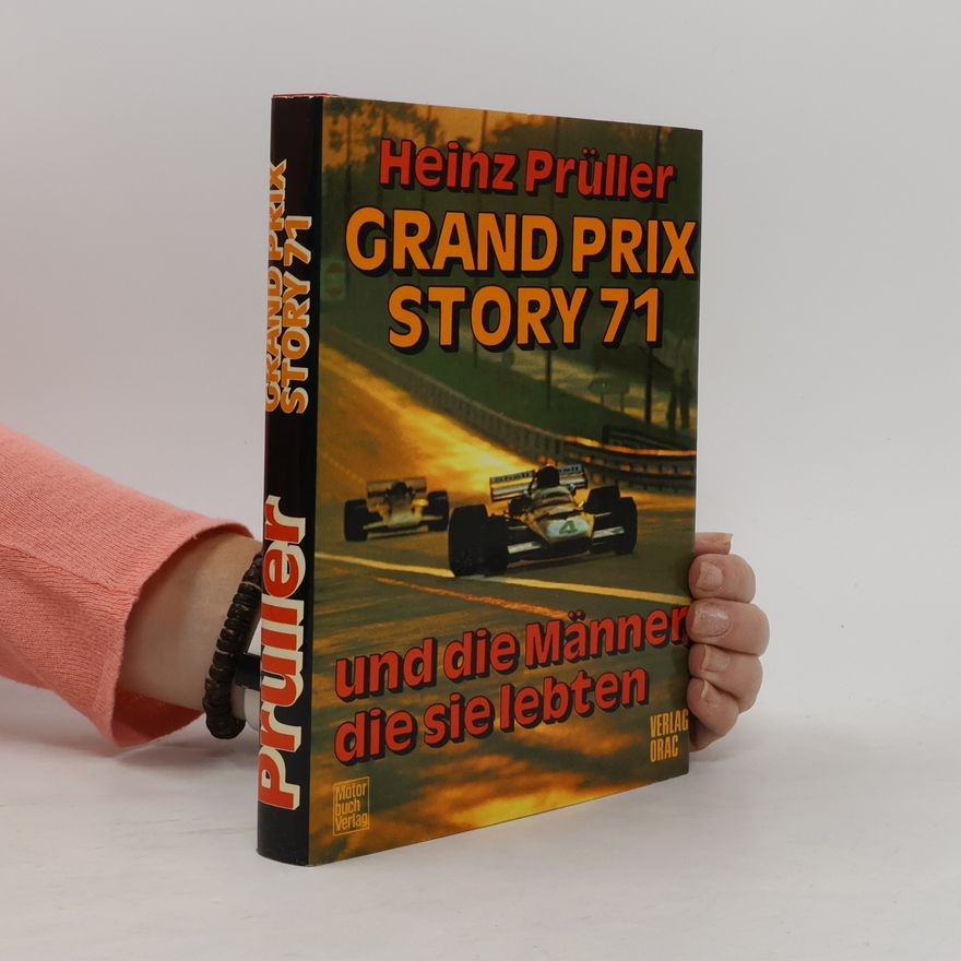 Heinz Prüller Grand Prix Story 71. Und die Männer die sie Lebten