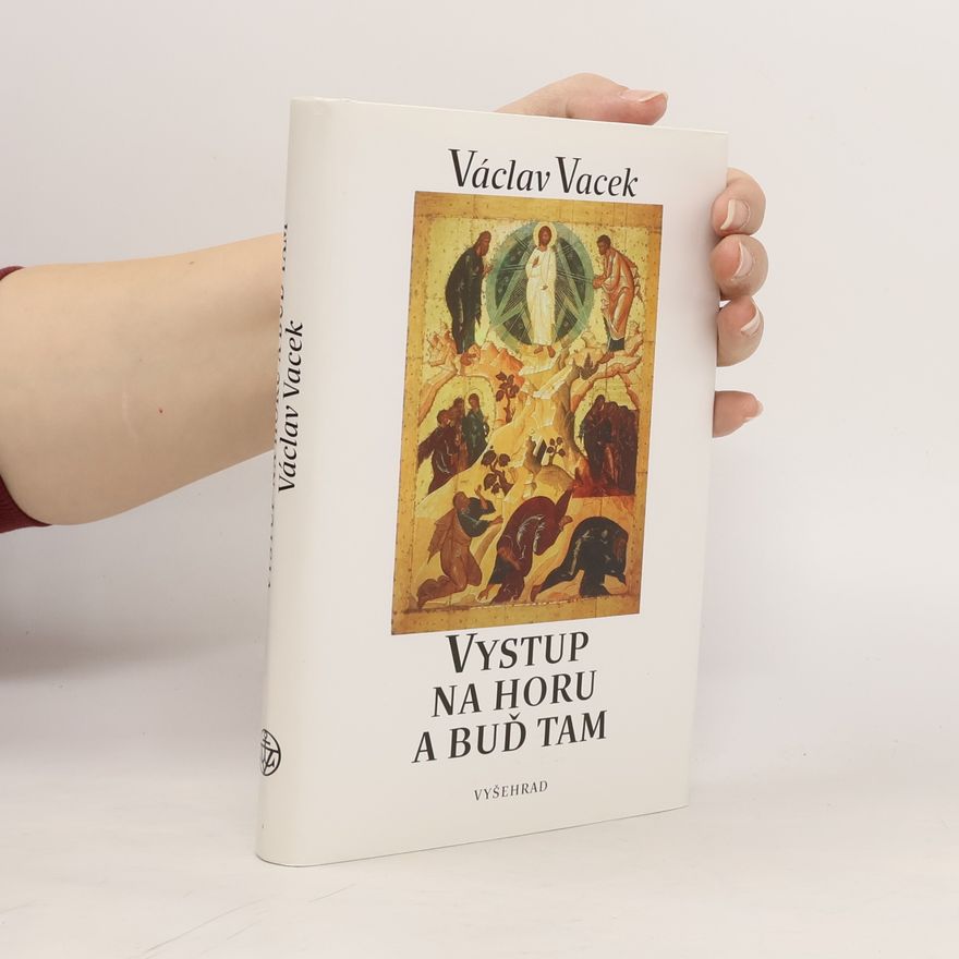 Václava Vacková Vystup na horu a buď tam. Cesta k setkávání s Bohem.
