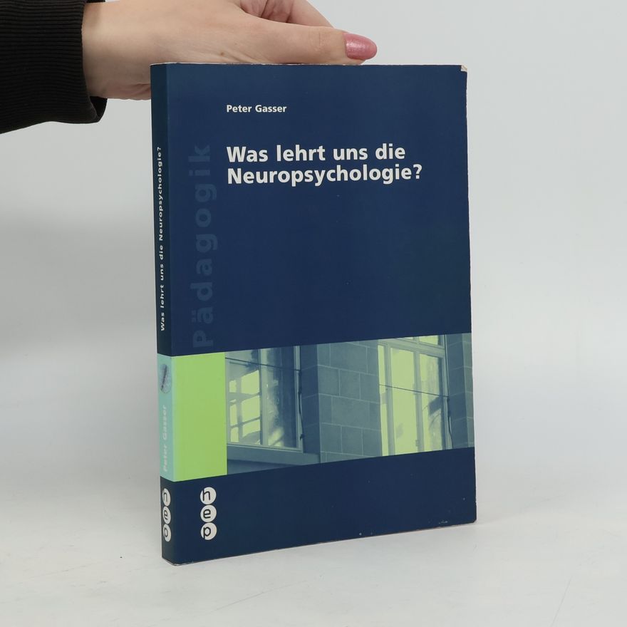 Peter Gasser Was lehrt uns die Neuropsychologie?