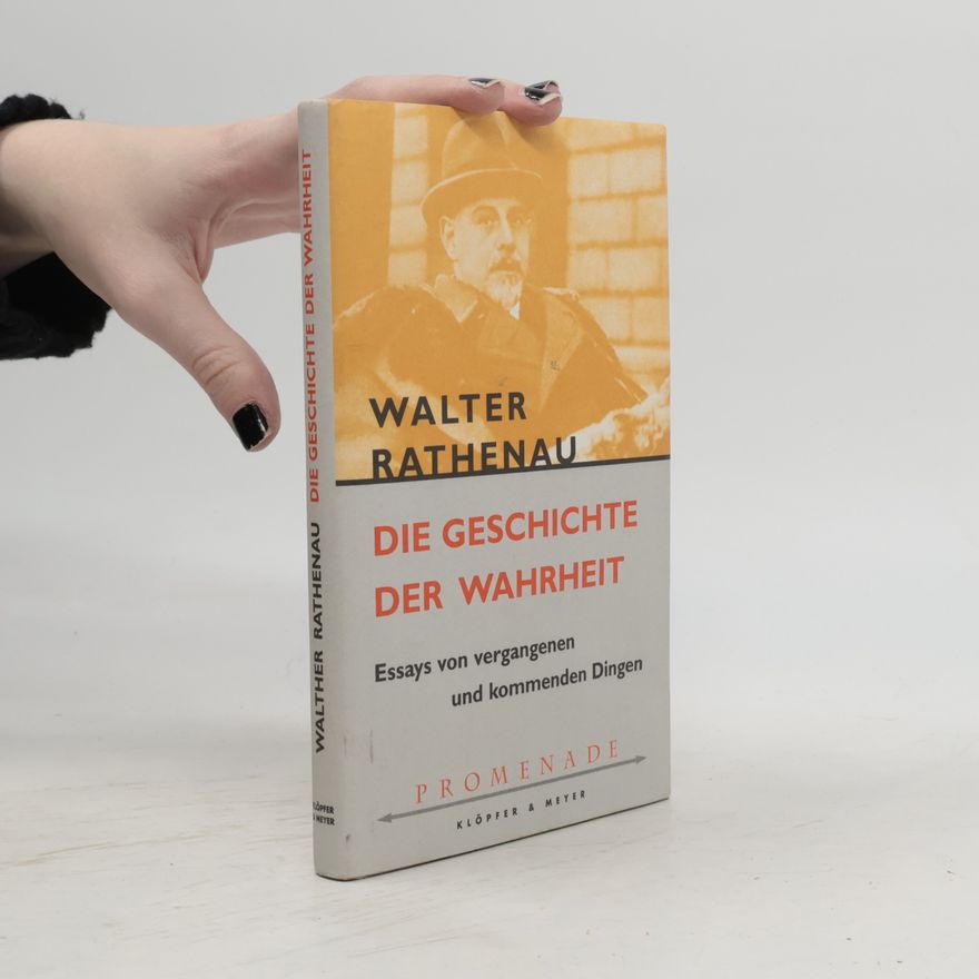 Walther Rathenau Die Geschichte der Wahrheit