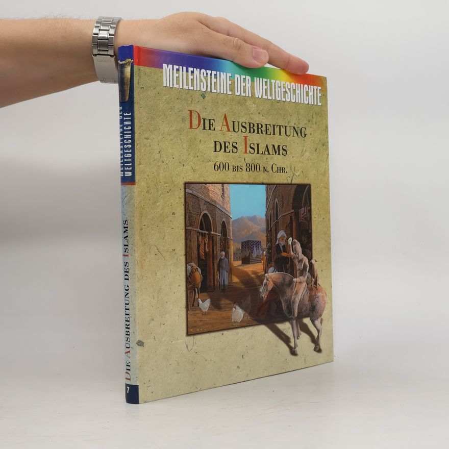 Kolektiv autorů Meilensteine der Weltgeschichte. Die Ausbreitung des Islams
