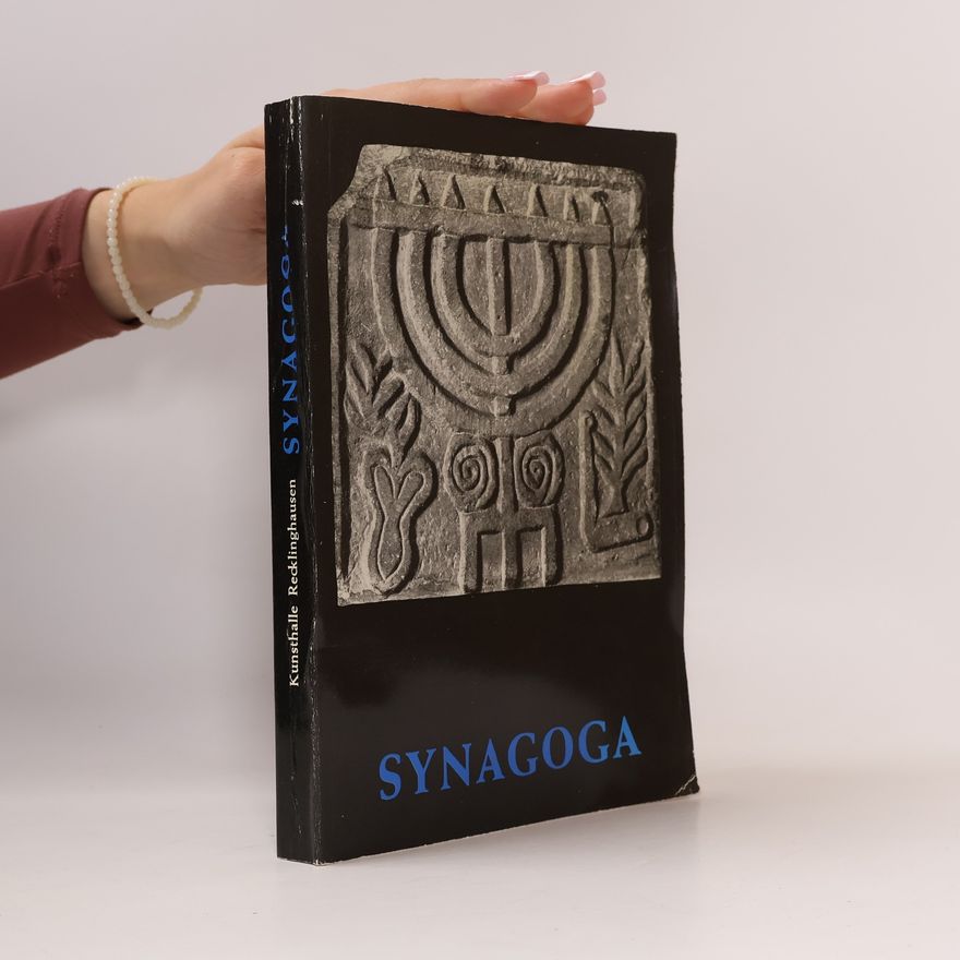 Various authors Synagoga : Kultgeräte und Kunstwerke von der Zeit der Patriarchen bis zur Gegenwart