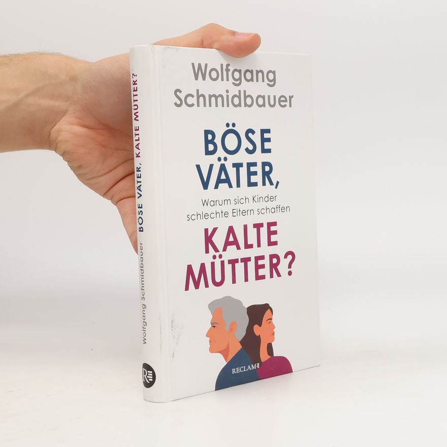 Dr. Wolfgang Schmidbauer Böse Väter, kalte Mütter?