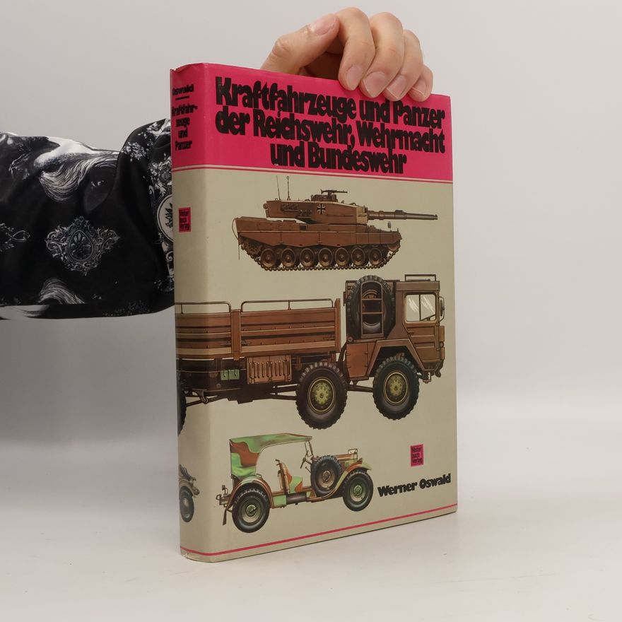 Werner Oswald Kraftfahrzeuge und Panzer der Reichswehr, Wehrmacht und Bundeswehr