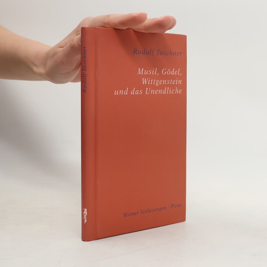 Rudolf Taschner Musil, Gödel, Wittgenstein und das Unendliche