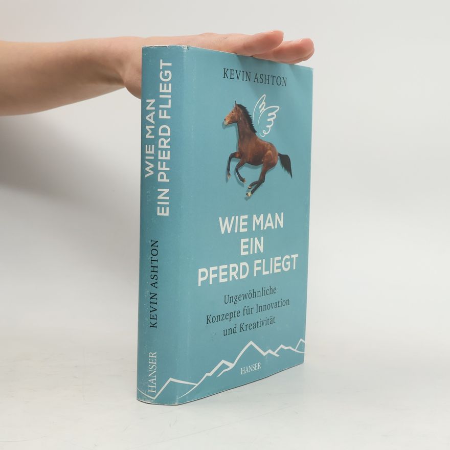 Kevin Ashton Wie man ein Pferd fliegt