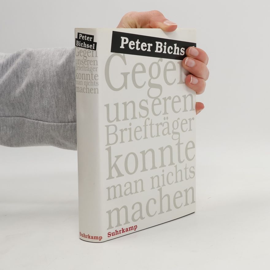 Peter Bichsel Gegen unseren Briefträger konnte man nichts machen
