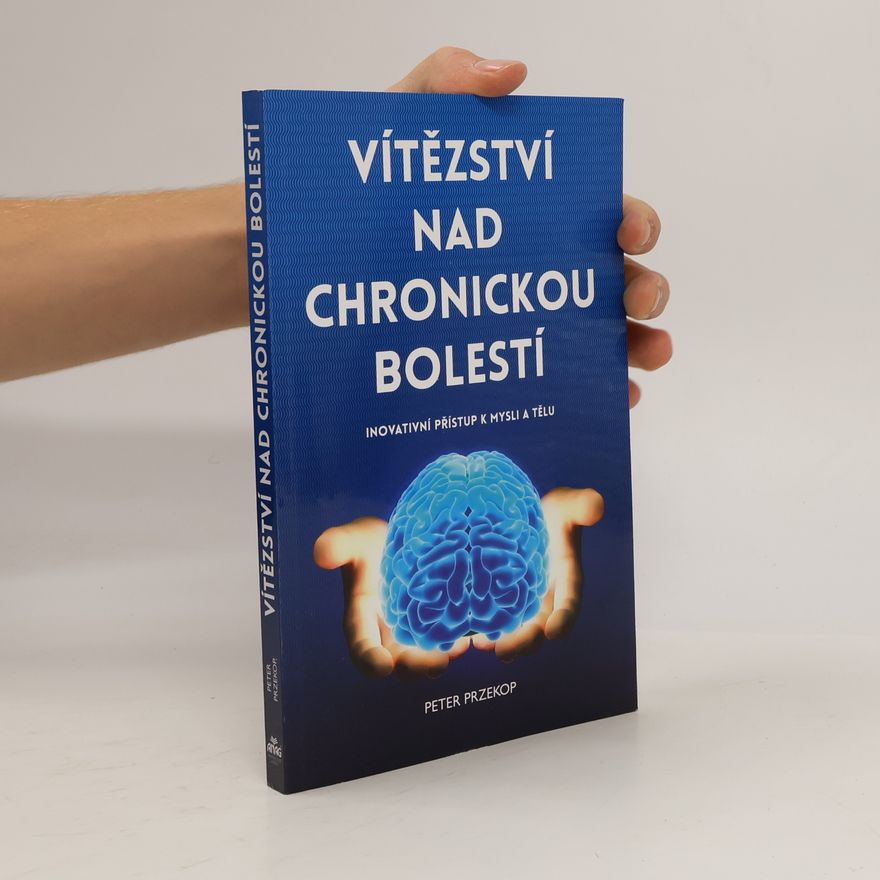 Peter Przekop Vítězství nad chronickou bolestí – Inovativní přístup k mysli a tělu