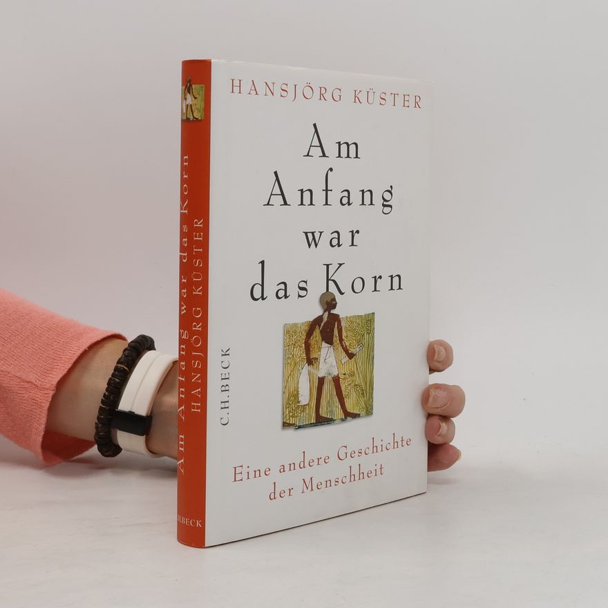 Hansjörg Küster Am Anfang war das Korn