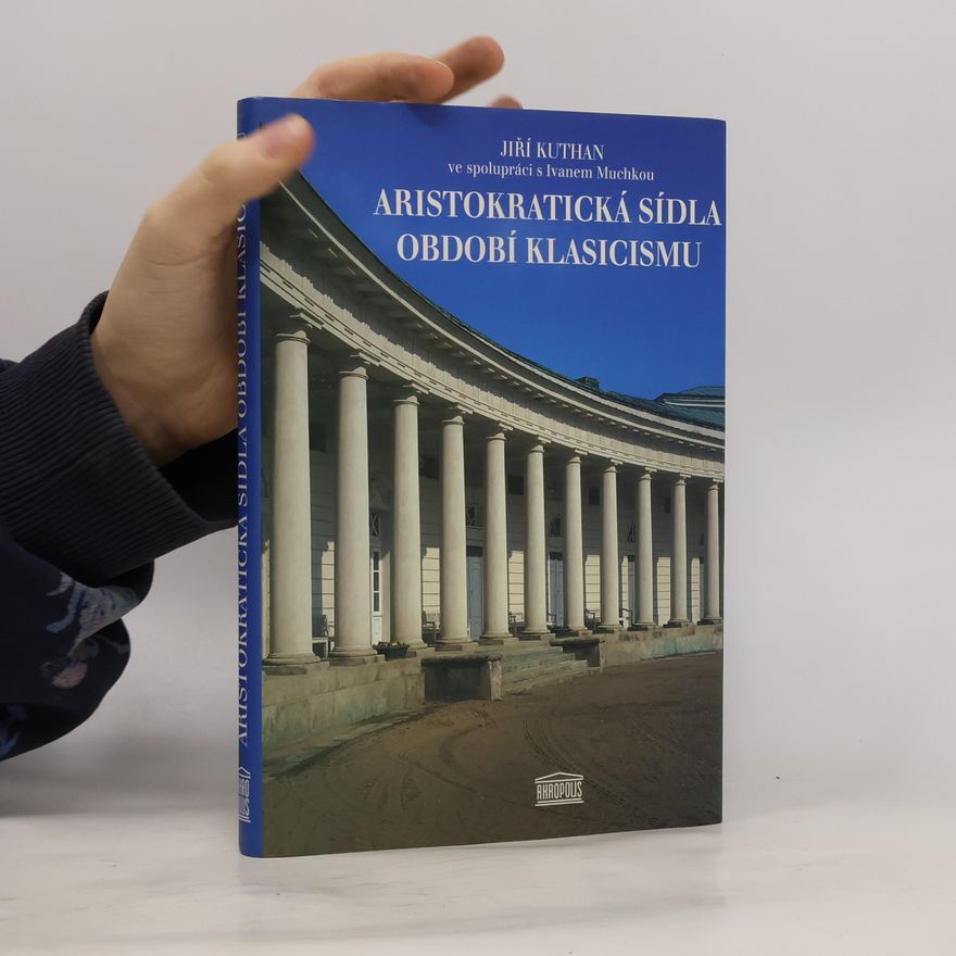 Jiří Kuthan Aristokratická sídla období klasicismu