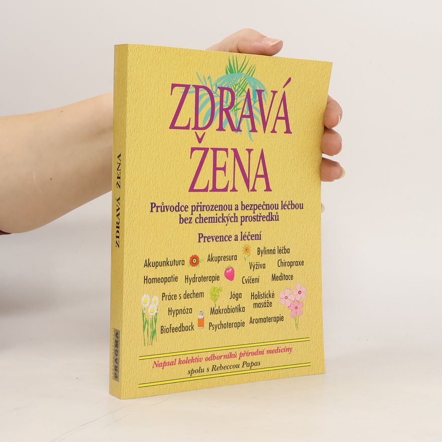 Rebecca Papas Zdravá žena: Průvodce přirozenou a bezpečnou léčbou bez chemických prostředků : prevence a léčení