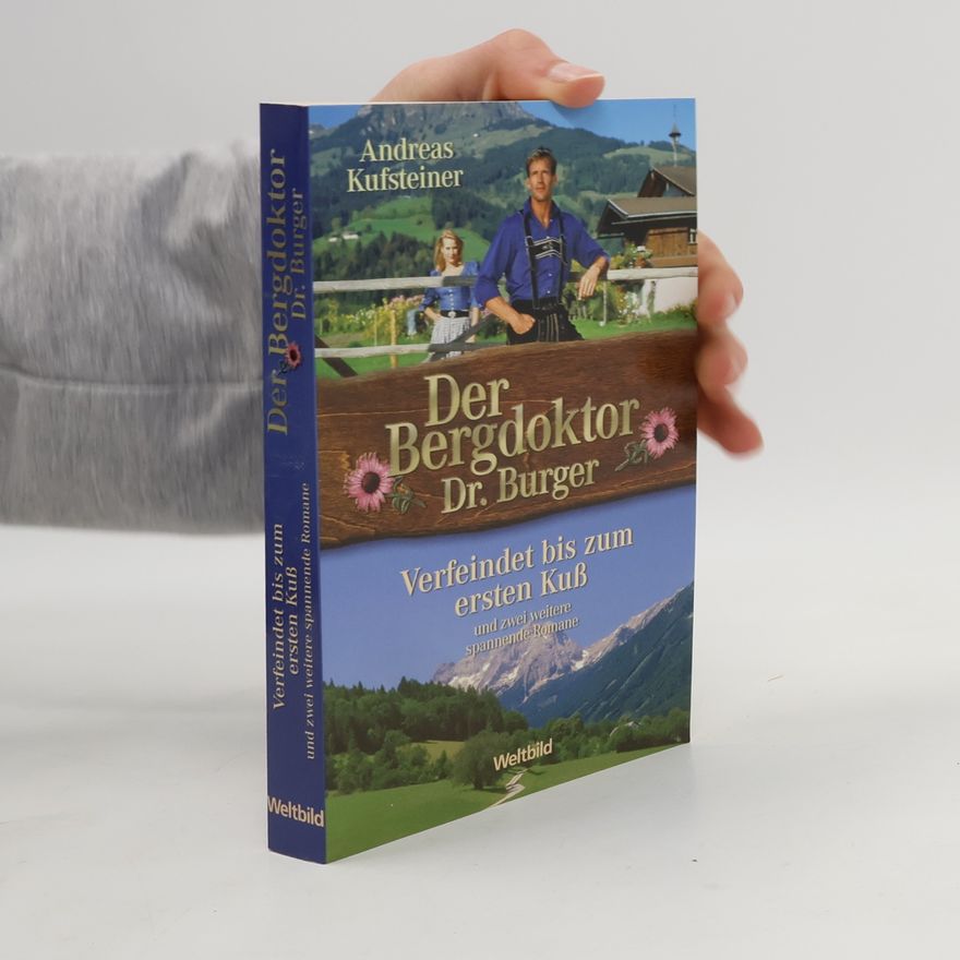 Andreas Kufsteiner Der Bergdoktor. Dr. Burger. Verfeindet bis zum ersten Kuß