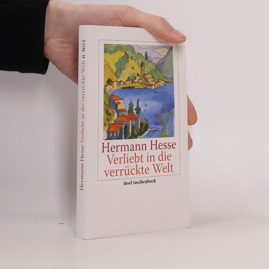 Hermann Hesse Verliebt in die verrückte Welt