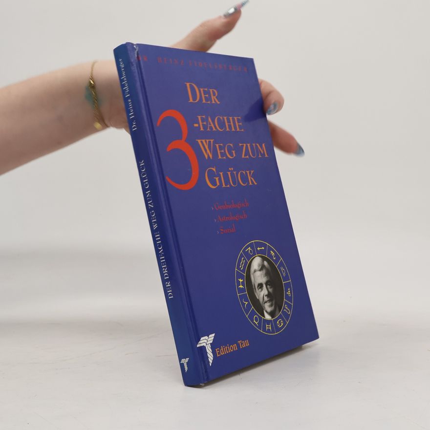 Dr. Heinz Fiedelberger Der dreifache Weg zum Glück