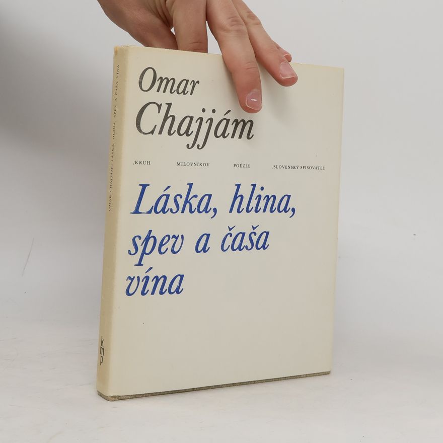 Omar Chajjám Láska, hlina, spev a čaša vína