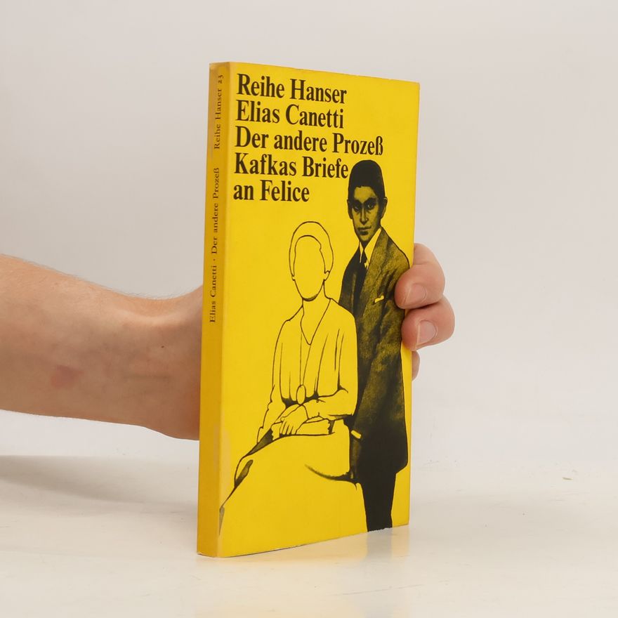 Elias Canetti Der andere Prozeß. Kafkas Briefe an Felice