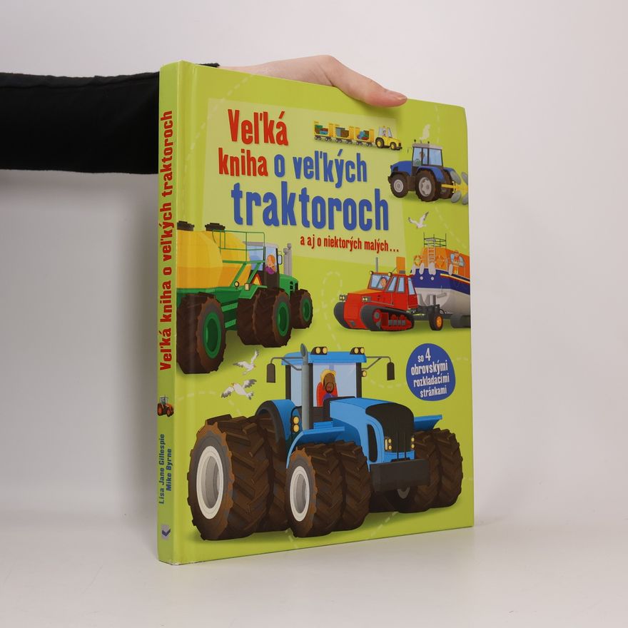 Lisa Jane Gillespie Veľká kniha o veľkých traktoroch a aj o niektorých malých...