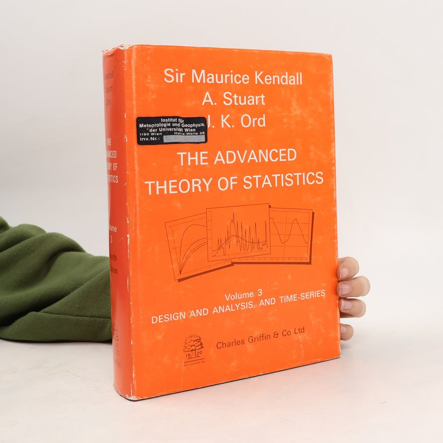 J. K. Ord Kendall's Advanced Theory of Statistics - 3: Design and Analysis of Time Series