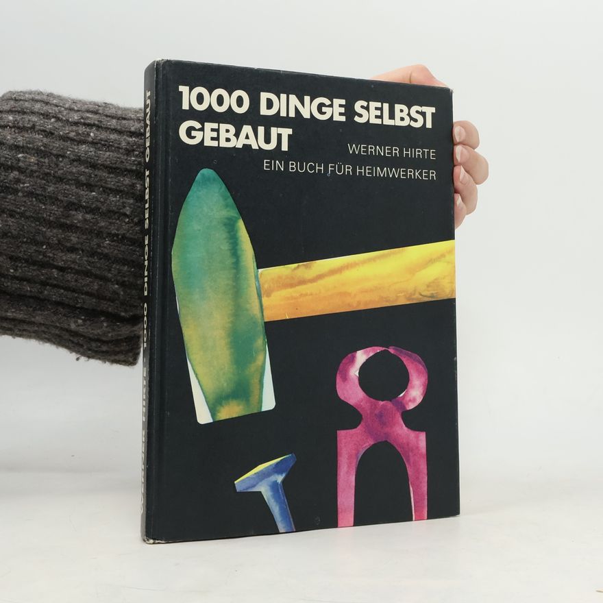 Werner Hirte 1000 Dinge selbst gebaut
