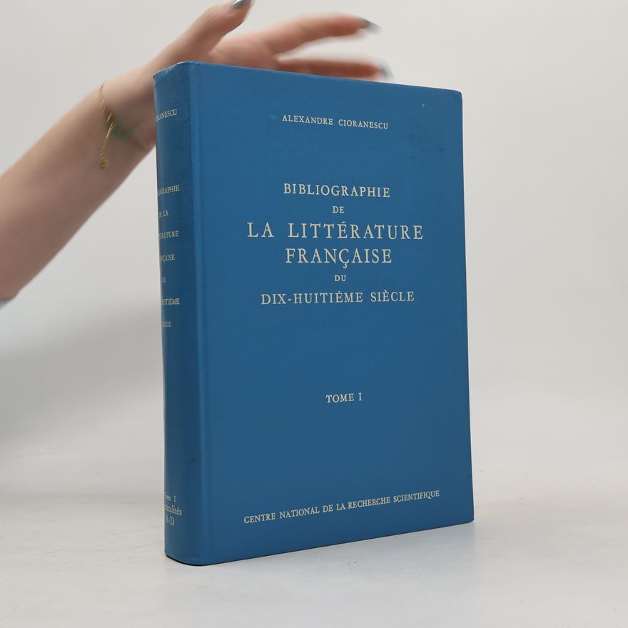 Alexandre Cioranescu Bibliographie de la littérature française du dix-huitième siècle