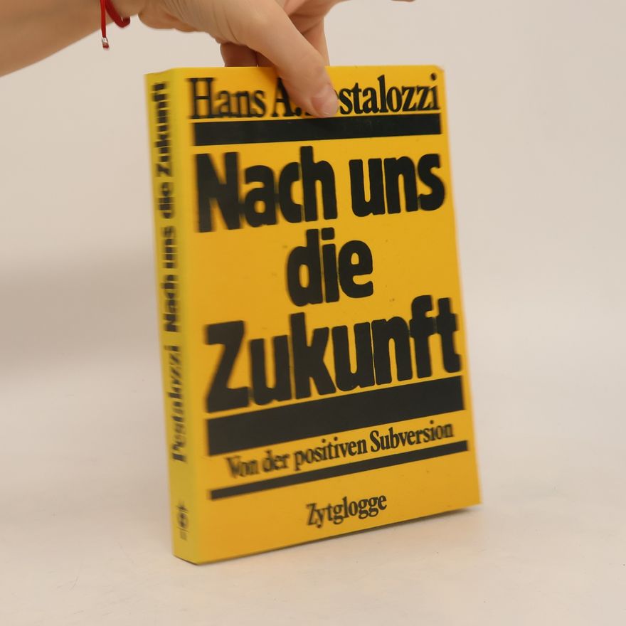 Hans A. Pestalozzi Nach uns die Zukunft