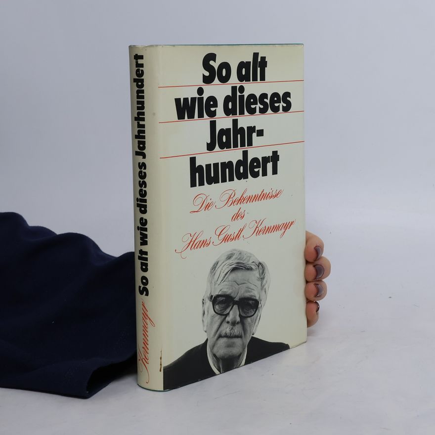 Hans Gustl Kernmayr So alt wie dieses Jahrhundert