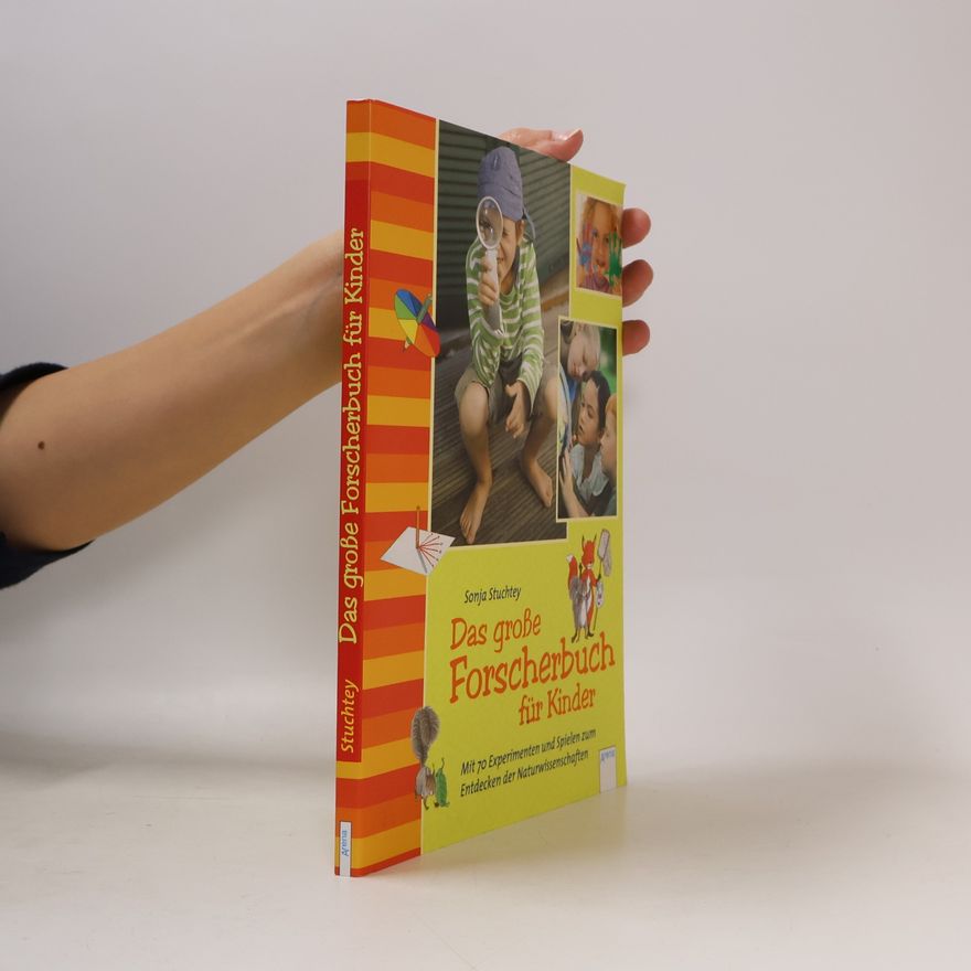 Sonja Stuchtey Das große Forscherbuch für Kinder. Mit 70 Experimenten und Spielen zum Entdecken der Naturwissenschaften