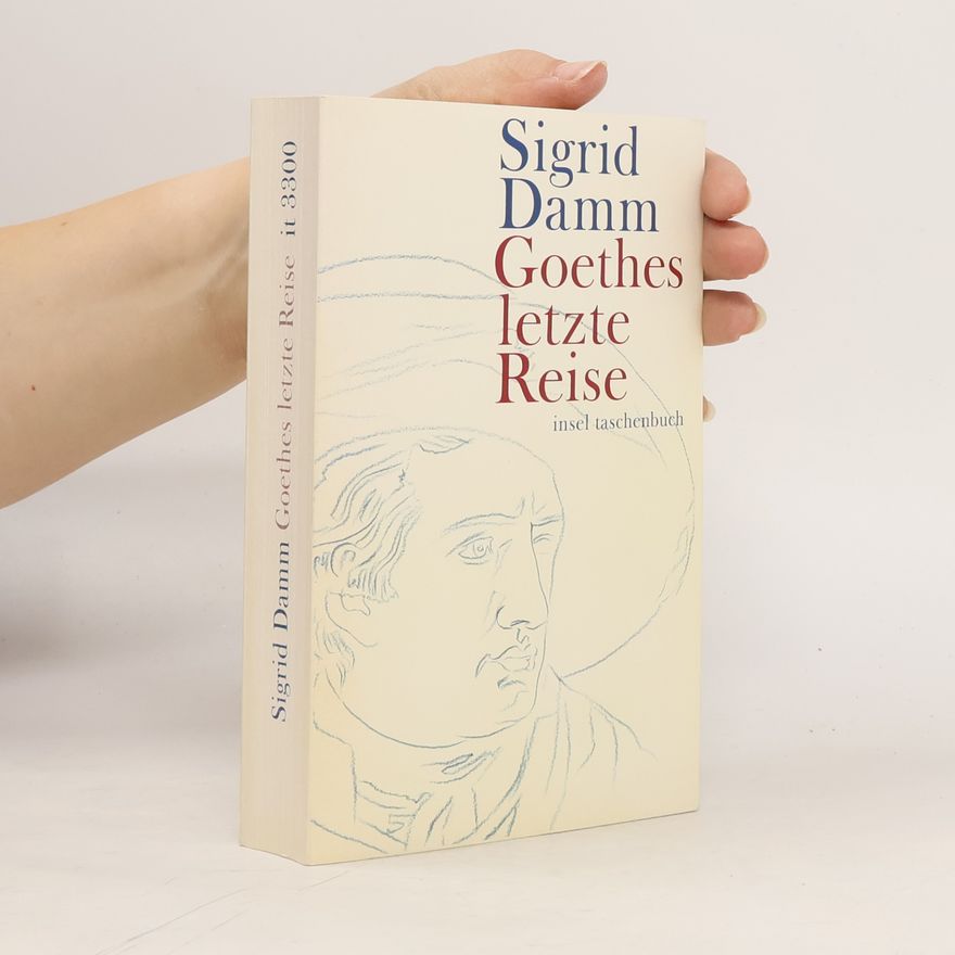 Sigrid Damm Goethes letzte Reise