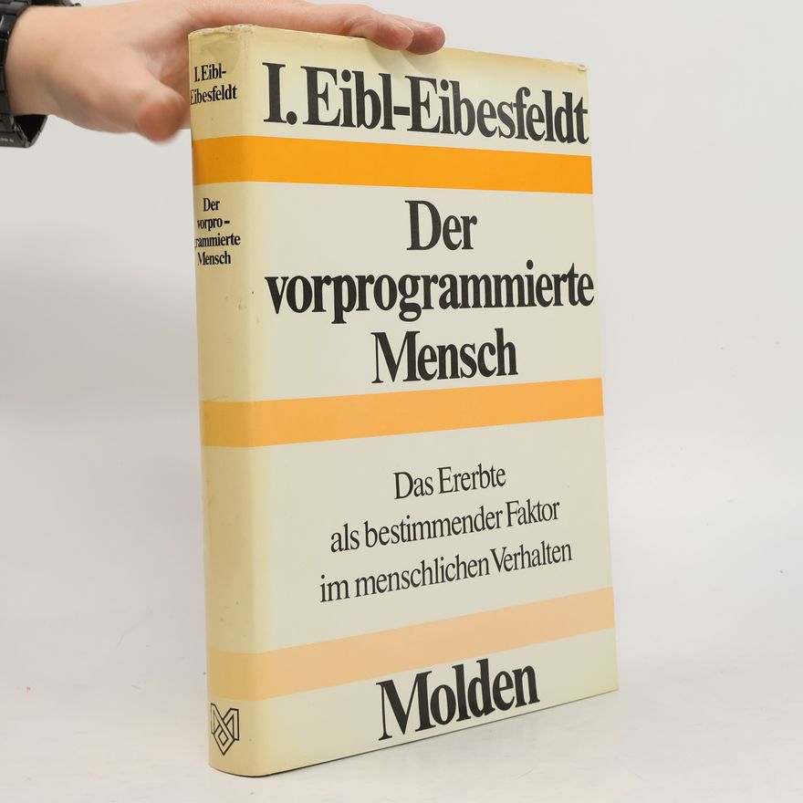 Irenäus Eibl-Eibesfeldt Der vorprogrammierte Mensch