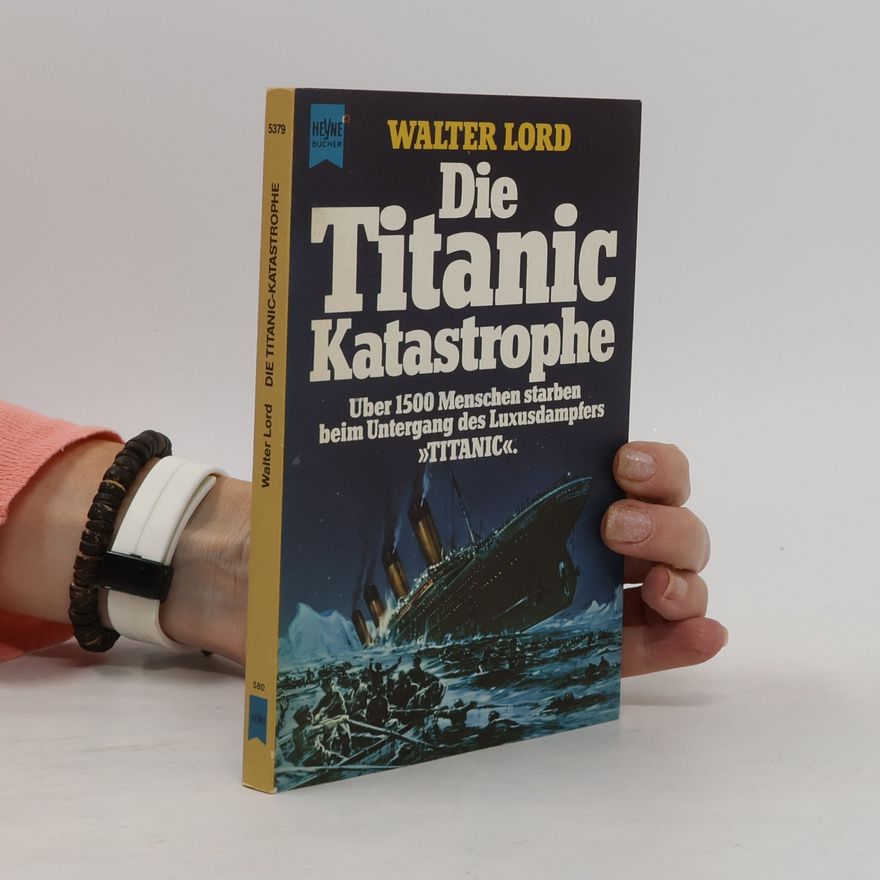Walter Lord Die Titanic-Katastrophe