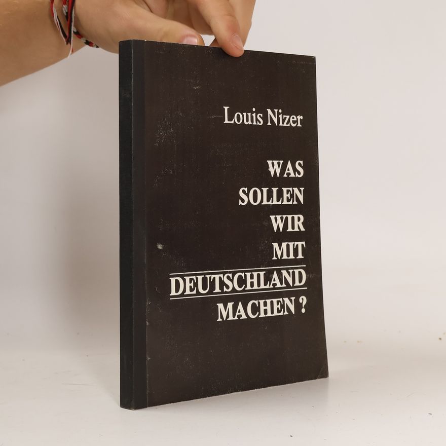 Louis Nizer Was sollen wir mit Deutschland machen?