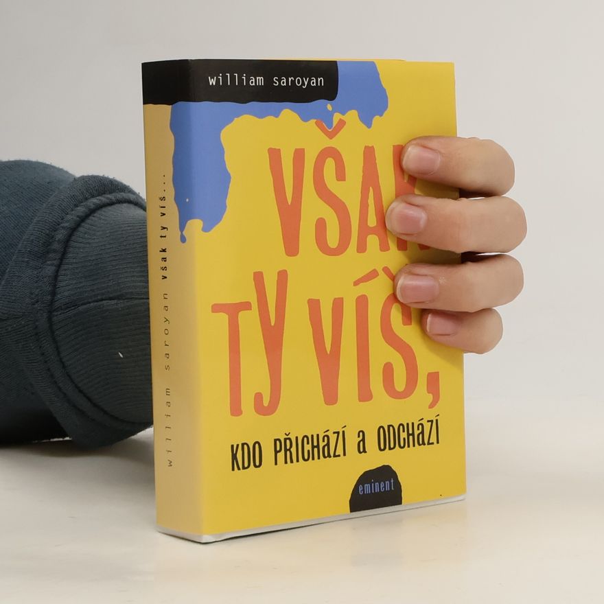 William Saroyan Však ty víš, kdo přichází a odchází