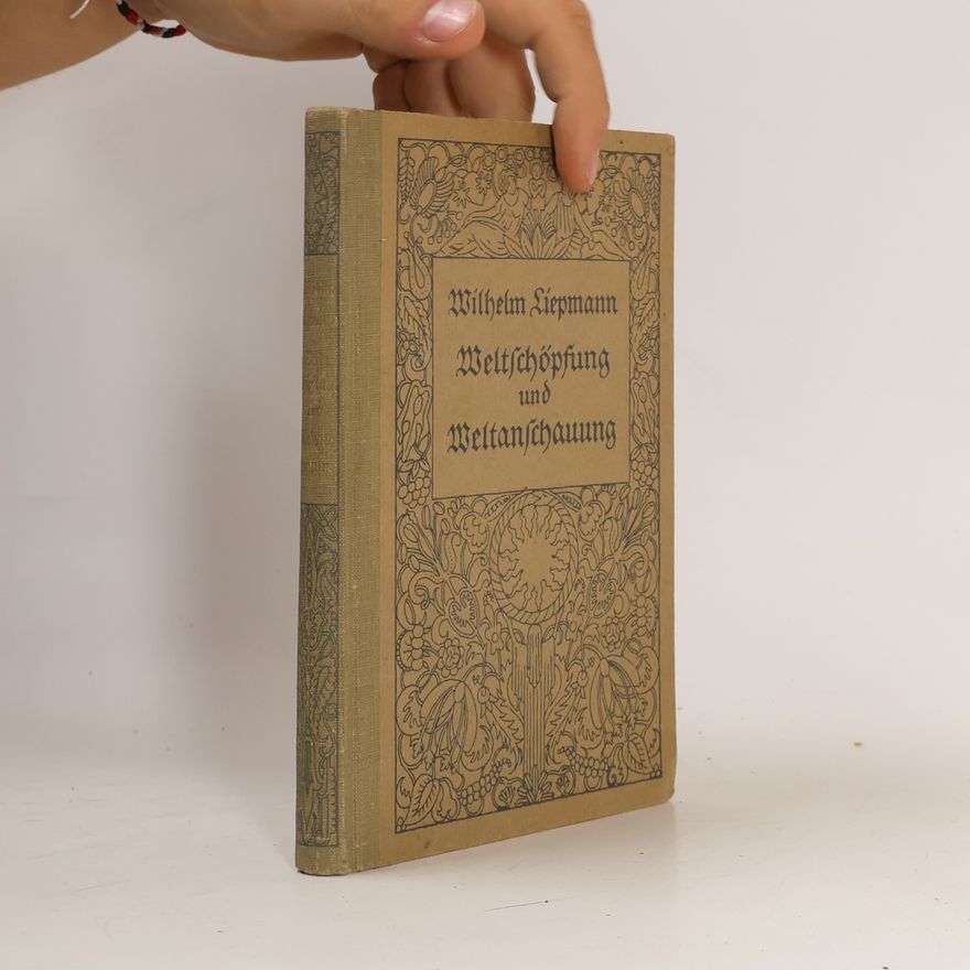 Wilhelm Liepmann Weltschöpfung und Weltanschauung