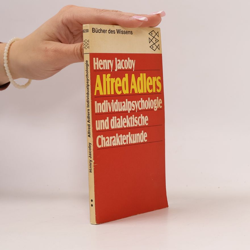 Henry Jacoby Alfred Adlers Individualpsychologie und dialektische Charakterkunde