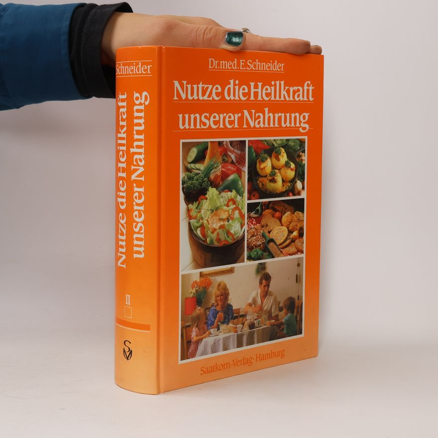Ernst Schneider Nutze die Heilkraft unserer Nahrung