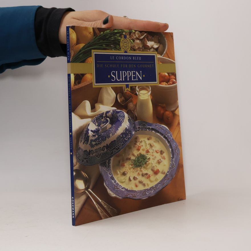 Autorenkollektiv Suppen : Le Cordon Bleu : Die Schule für den Gourmet