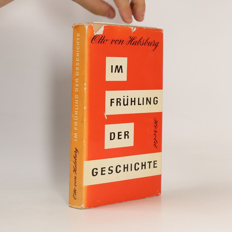 Otto von Habsburg Im Frühling der Geschichte