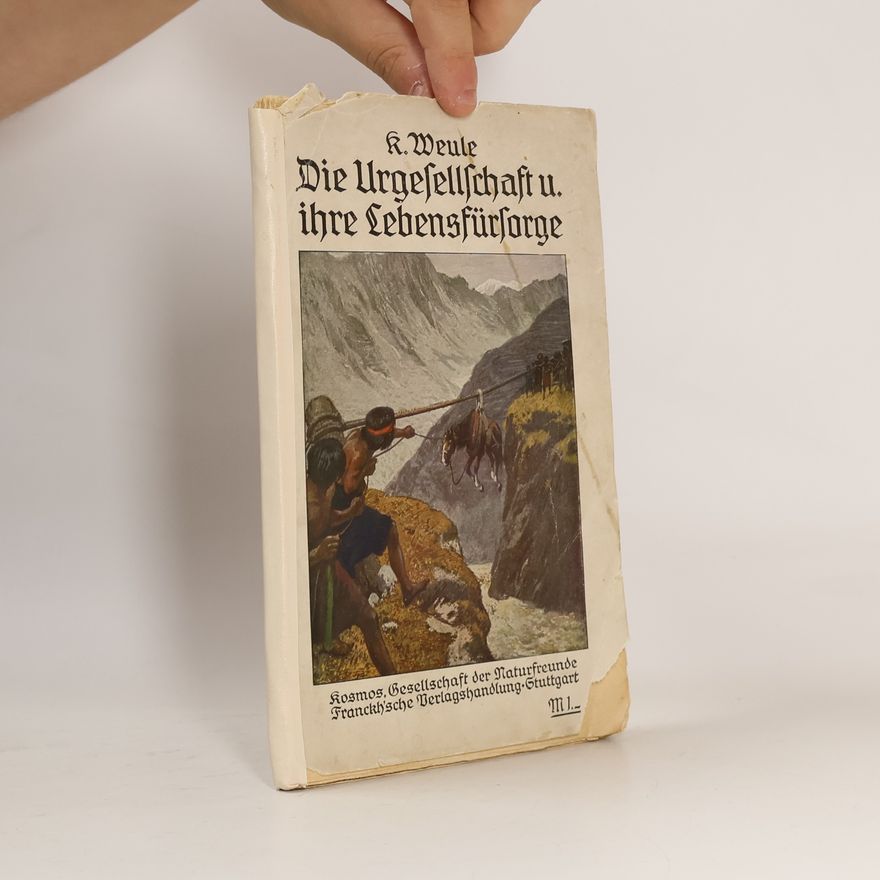Karl Weule Die Urgesellschaft und ihre Lebensfürsorge