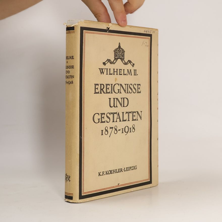 Wilhelm II. Ereignisse und Gestalten. 1878 - 1918