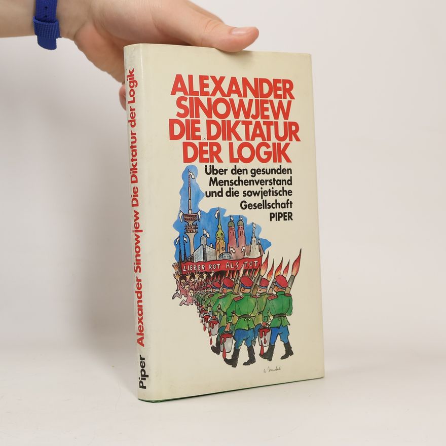 Aleksandr A. Zinovʹev Die Diktatur der Logik