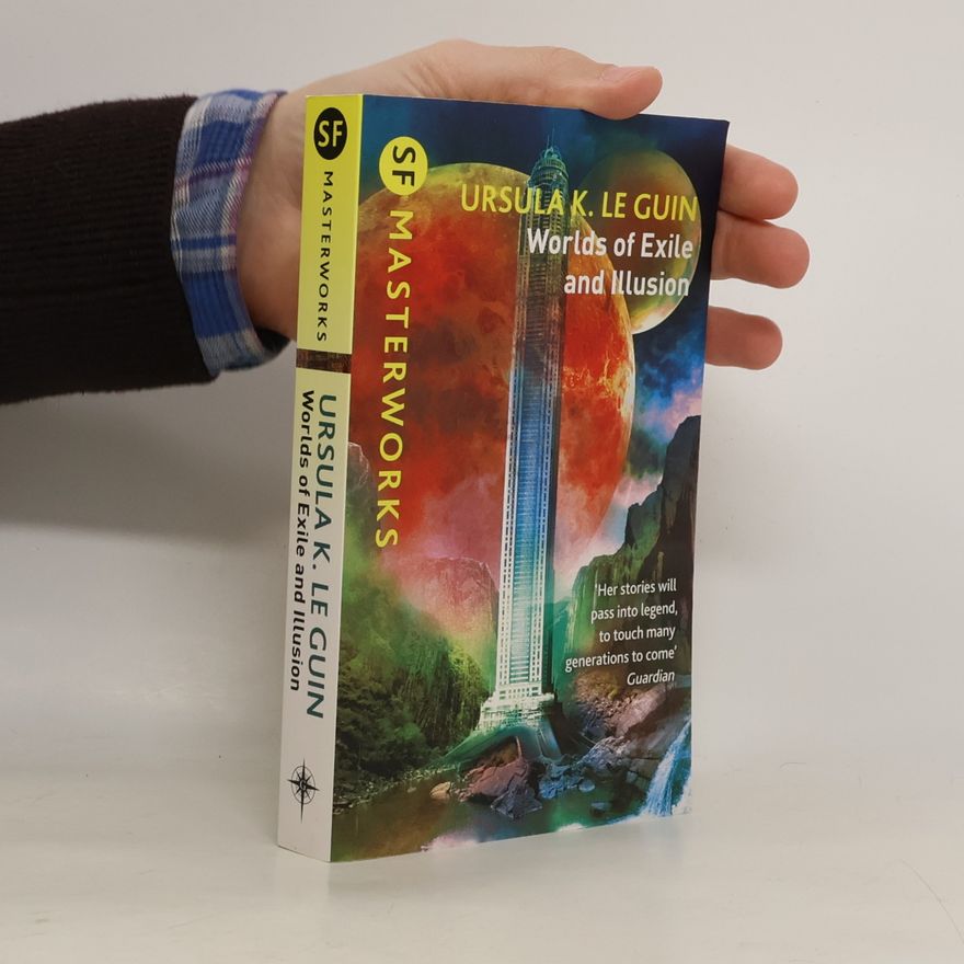 Ursula K. Le Guin Worlds of Exile and Illusion