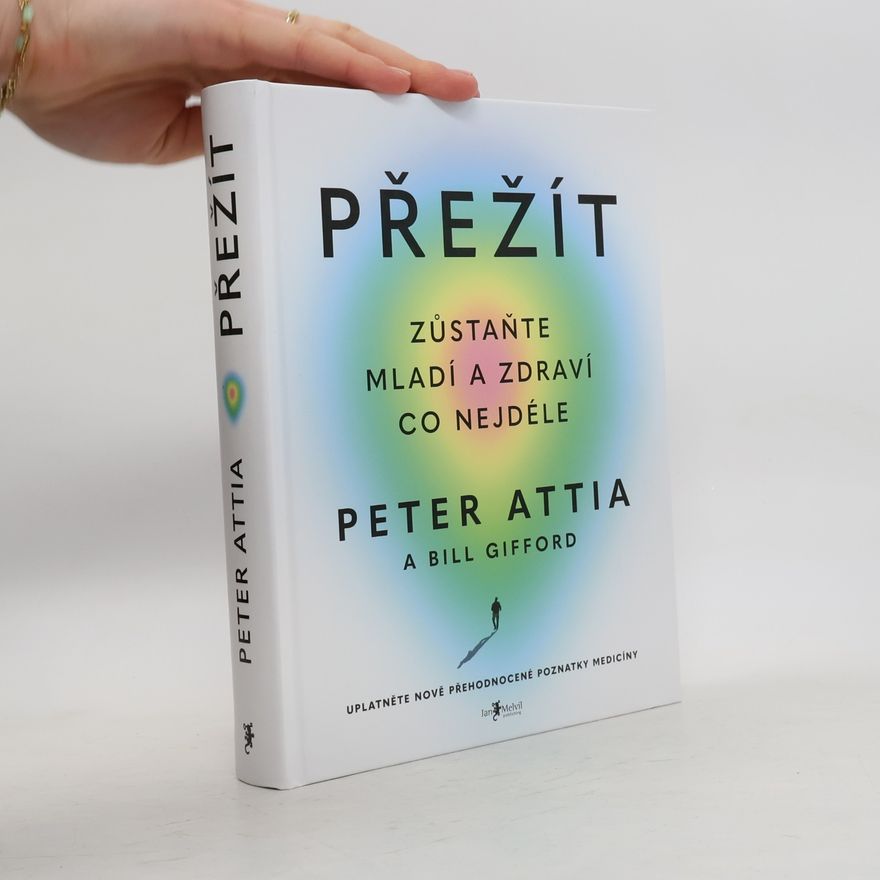 Peter Attia Přežít: Zůstaňte mladí a zdraví co nejdéle