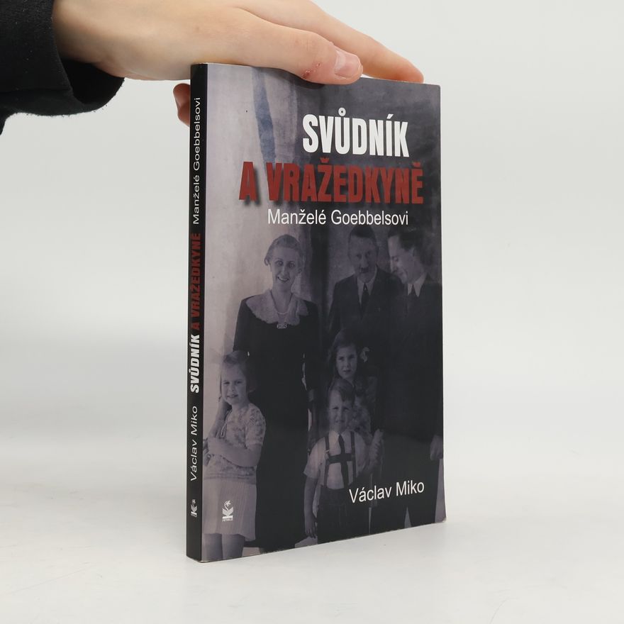 Václav Miko Manželé Goebbelsovi. Svůdník a vražedkyně