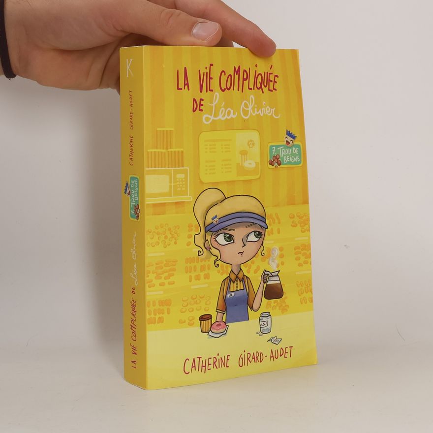 Catherine Girard-Audet Trou de Beigne - 7: La Vie compliquée de Léa Olivier