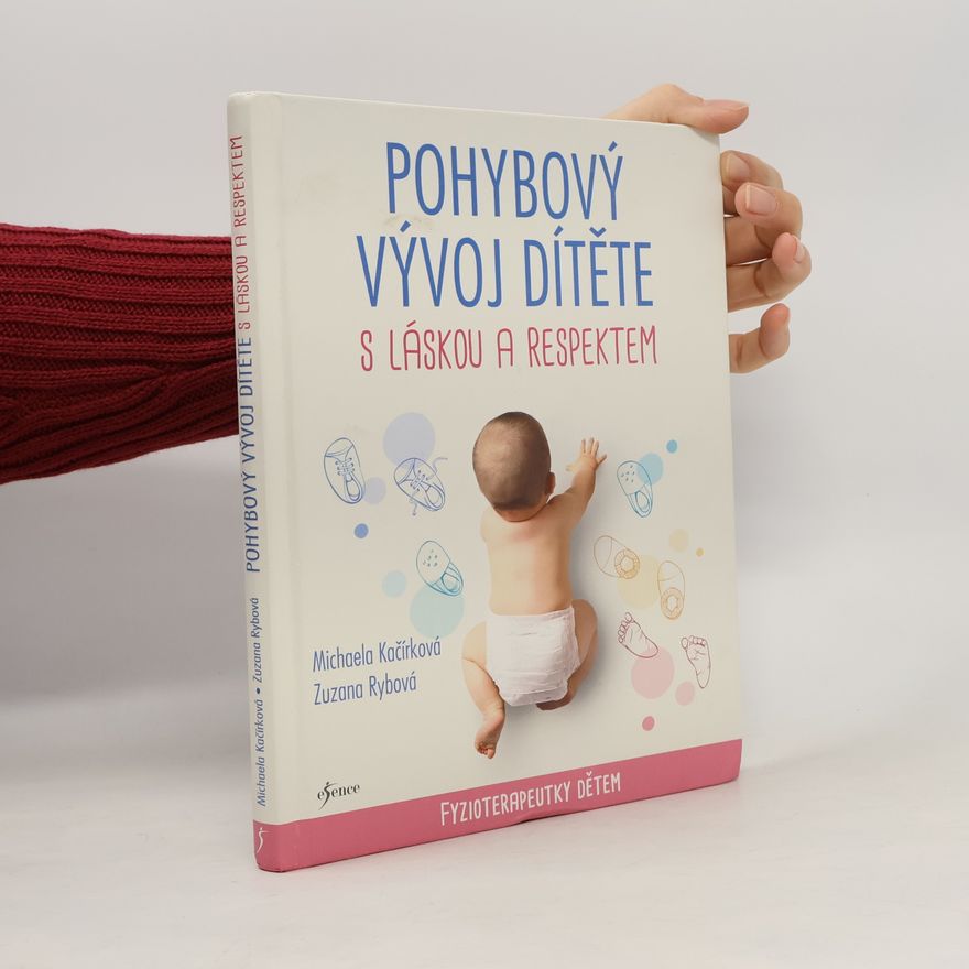 Zuzana Rybová Pohybový vývoj dítěte s láskou a respektem : fyzioterapeutky dětem