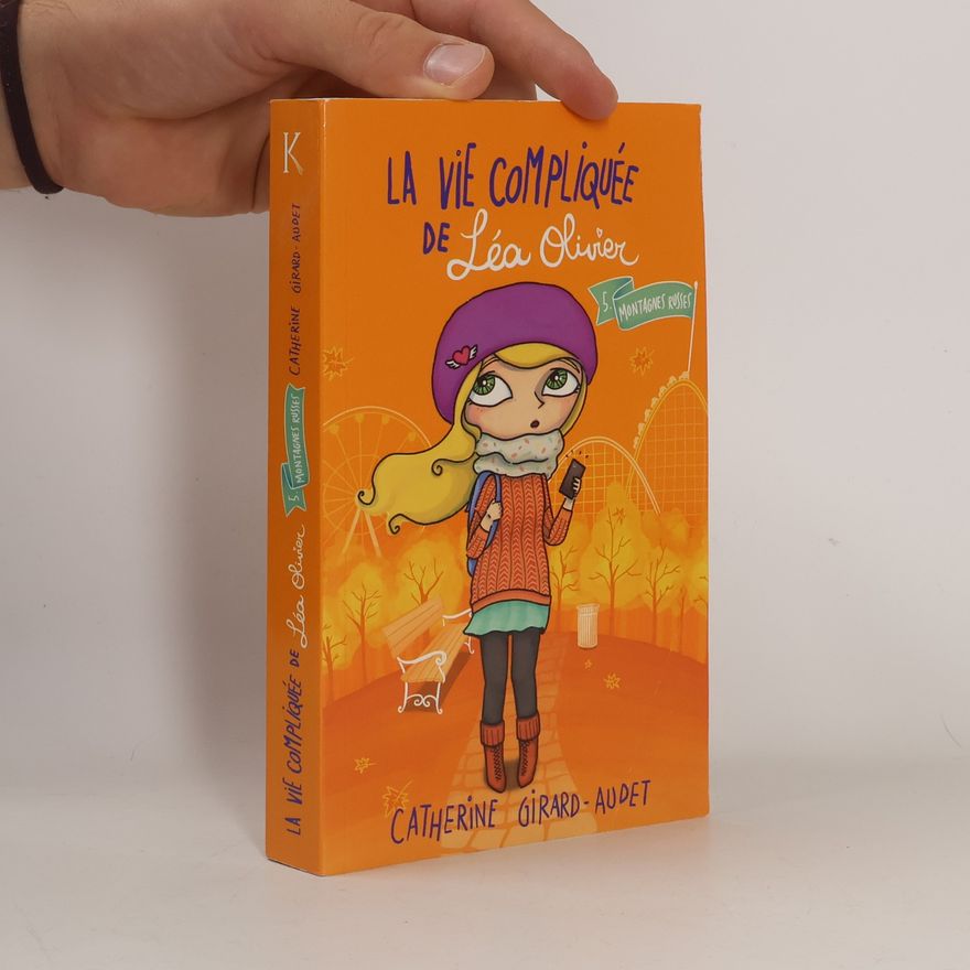 Catherine Girard-Audet La Vie Compliquée De Léa Olivier - 5: Montagnes Russes