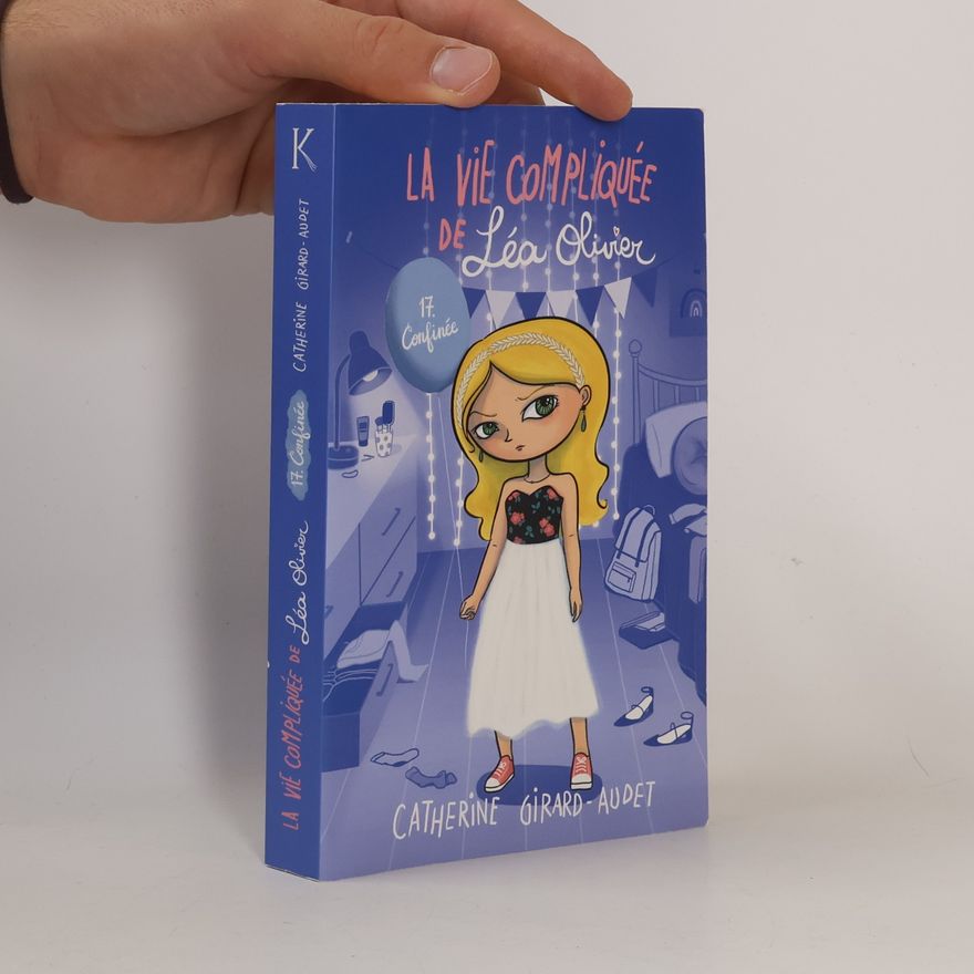 Catherine Girard-Audet La Vie compliquée de Léa Olivier - 17: Confinée