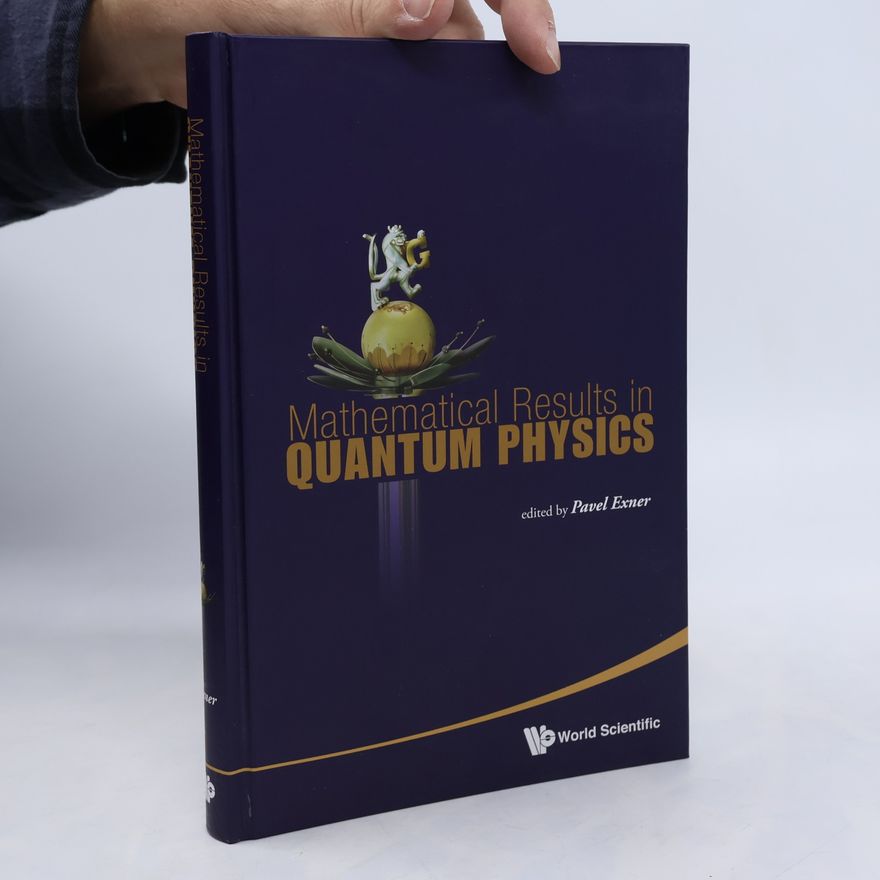 Pavel Exner Mathematical Results in Quantum Physics